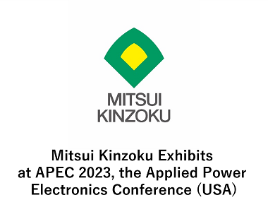 Mitsui Kinzoku Exhibits at APEC 2023, the Applied Power Electronics Conference (USA)