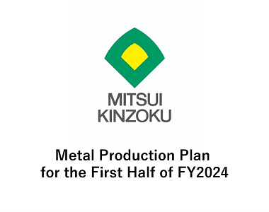 Metal Production Plan for the First Half of FY2024