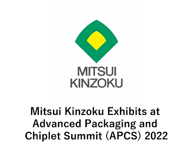 Mitsui Kinzoku Exhibits at Advanced Packaging and Chiplet Summit (APCS) 2022