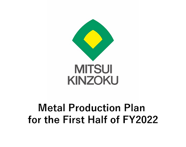 Metal Production Plan for the First Half of FY2022