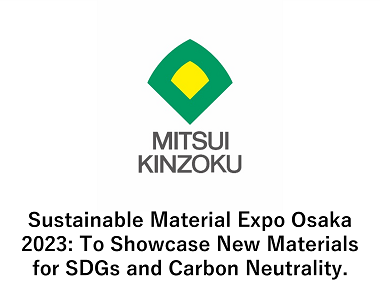 Sustainable Material Expo Osaka 2023: To Showcase New Materials for SDGs and Carbon Neutrality.