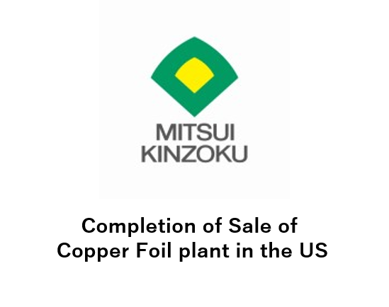 Completion of Sale of Copper Foil plant in the US