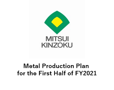 Metal Production Plan for the First Half of FY2021