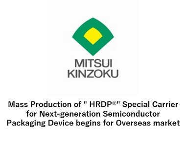 Mass Production of HRDP® Special Carrier for Next-generation Semiconductor Packaging Device begins for Overseas market